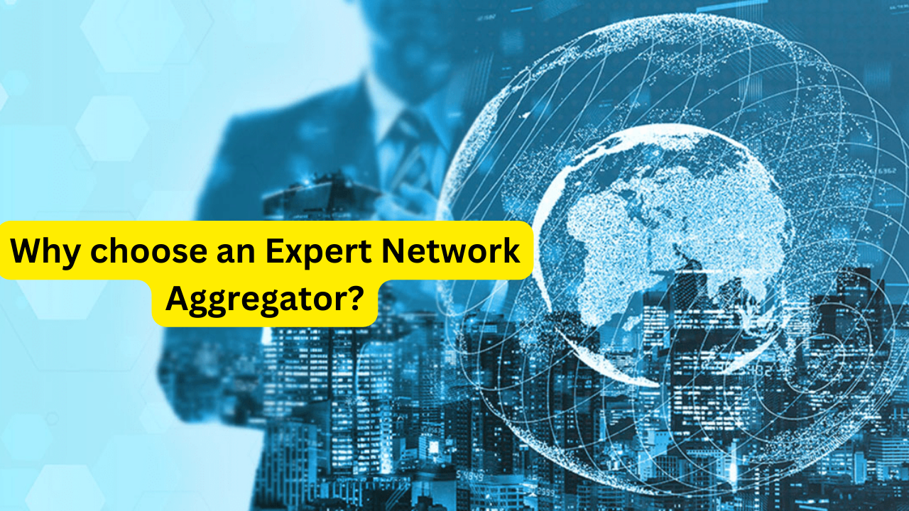 Why choose an Expert Network Aggregator?
